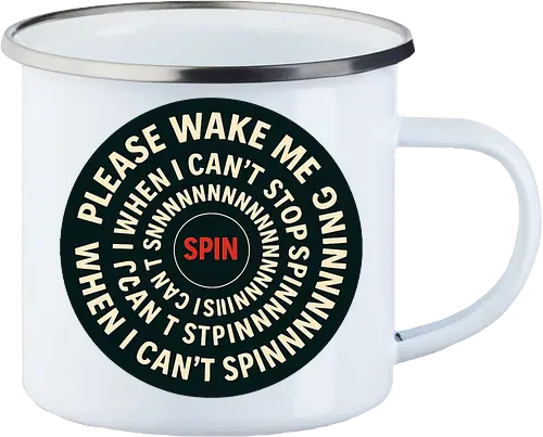 Please wake me when I can’t stop spinning