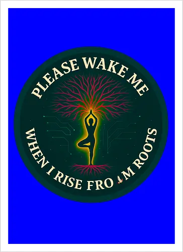 Please wake me when I rise from roots