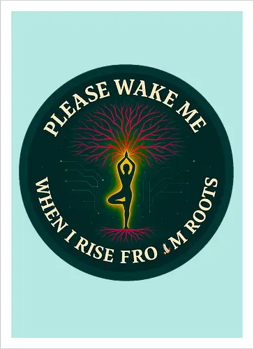 Please wake me when I rise from roots