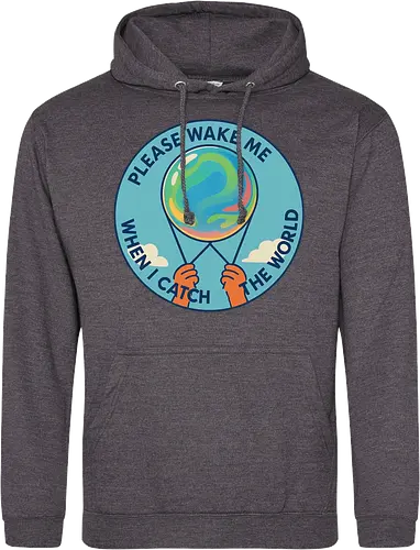 Please wake me when I catch the world