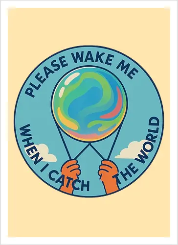 Please wake me when I catch the world