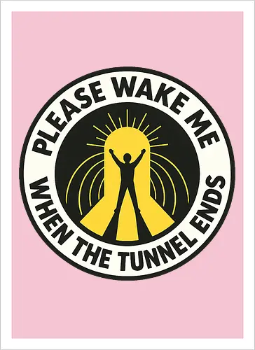 Please wake me when the tunnel ends