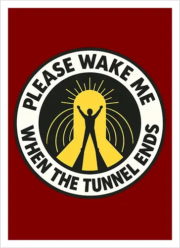 Please wake me when the tunnel ends