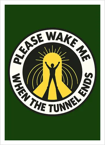 Please wake me when the tunnel ends