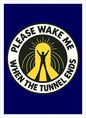 Please wake me when the tunnel ends
