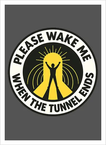 Please wake me when the tunnel ends