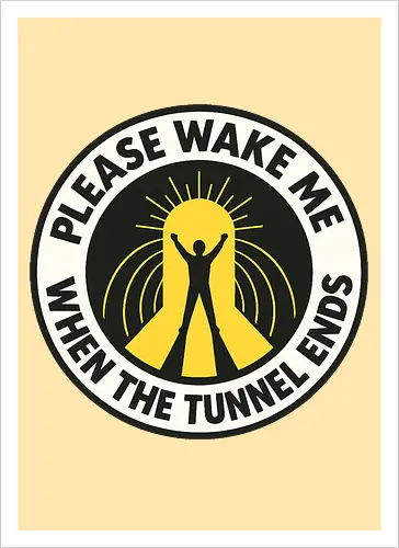 Please wake me when the tunnel ends