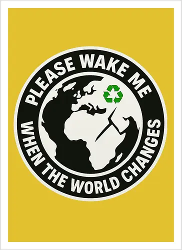 Please wake me when the world changes