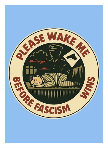 Please wake me before fascism wins