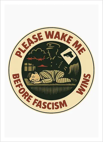 Please wake me before fascism wins