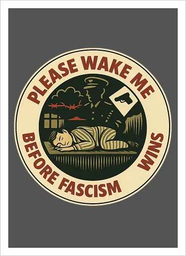 Please wake me before fascism wins