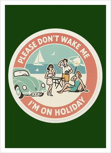 Please don’t wake me – I’m on holiday