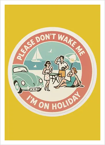 Please don’t wake me – I’m on holiday