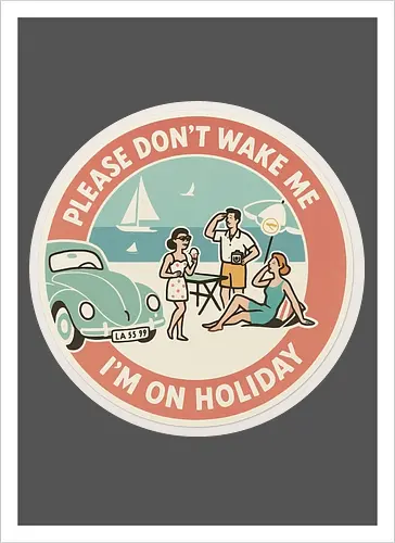 Please don’t wake me – I’m on holiday