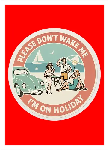 Please don’t wake me – I’m on holiday