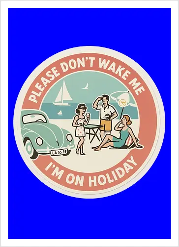 Please don’t wake me – I’m on holiday
