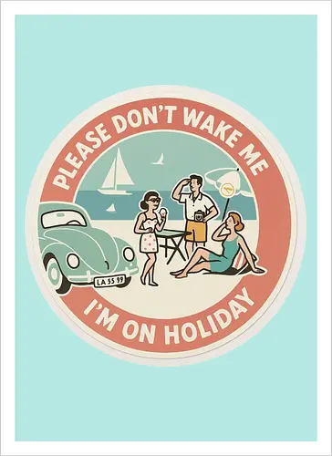 Please don’t wake me – I’m on holiday