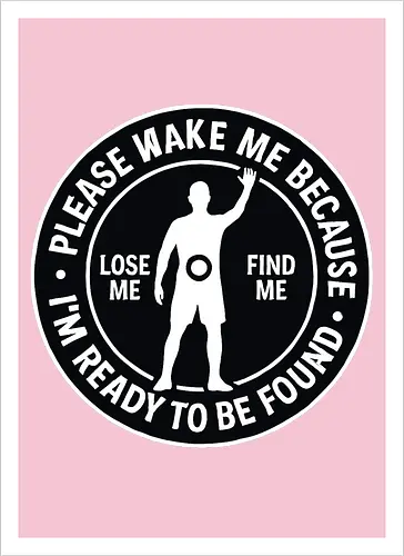 Please wake me because I’m ready to be found