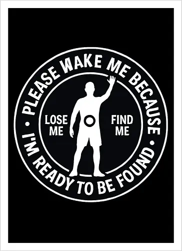 Please wake me because I’m ready to be found