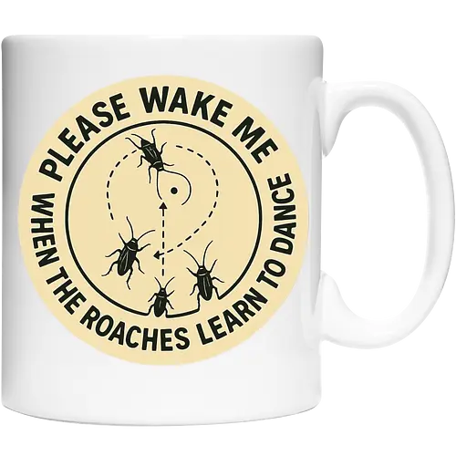 Please wake me when the roaches learn to dance