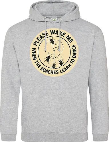 Please wake me when the roaches learn to dance