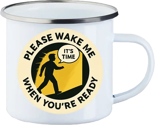 Please wake me when you’re ready