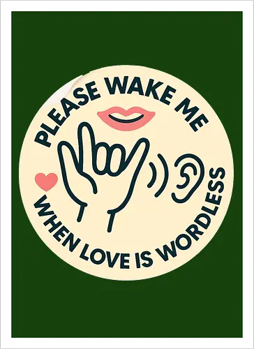 Please wake me when love is wordless