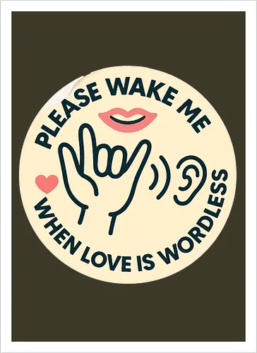 Please wake me when love is wordless