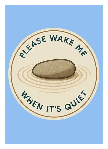 Please wake me when it’s quiet