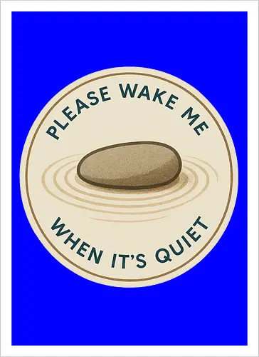 Please wake me when it’s quiet