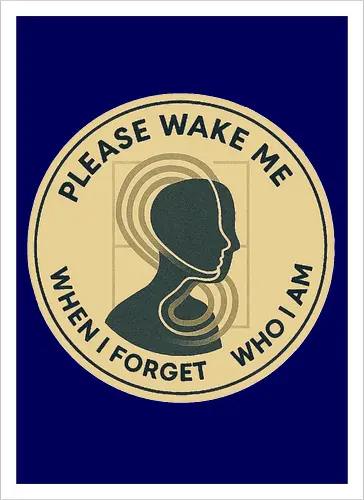 Please wake me when I forget who I am