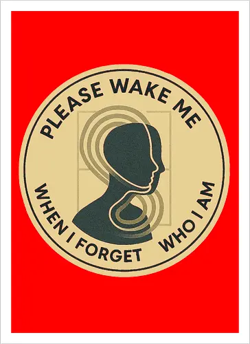 Please wake me when I forget who I am