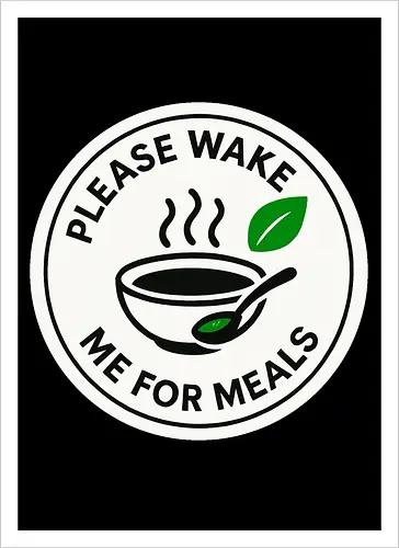 Please wake me for meals