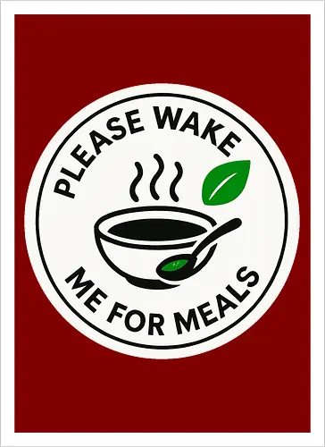 Please wake me for meals