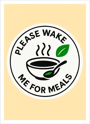 Please wake me for meals