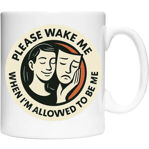 Please wake me when I’m allowed to be me