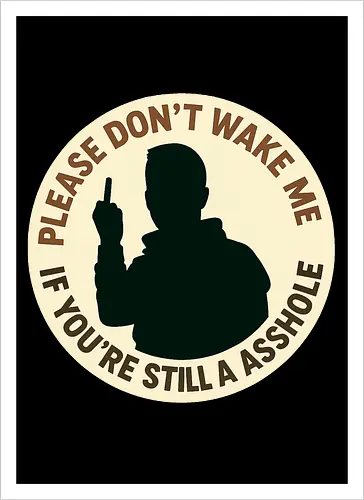 Please don’t wake me if you’re still an asshole