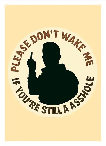 Please don’t wake me if you’re still an asshole