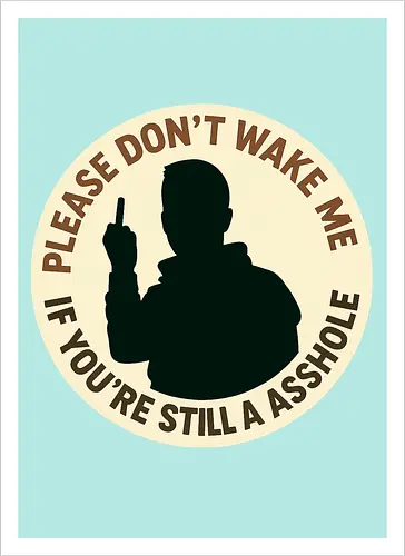 Please don’t wake me if you’re still an asshole