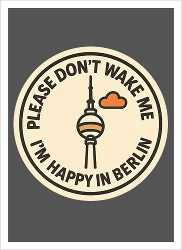 Please don’t wake me – I’m happy in Berlin