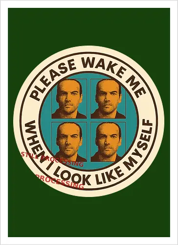 Please wake me when I look like myself