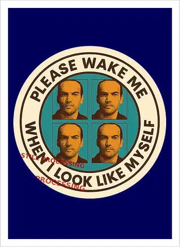 Please wake me when I look like myself