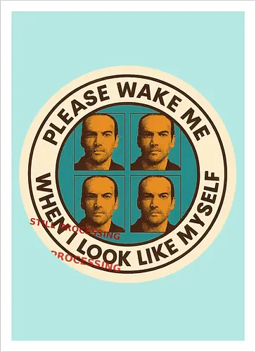 Please wake me when I look like myself