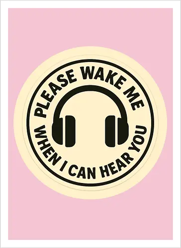 Please wake me when I can hear you