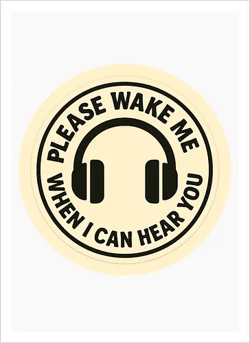 Please wake me when I can hear you