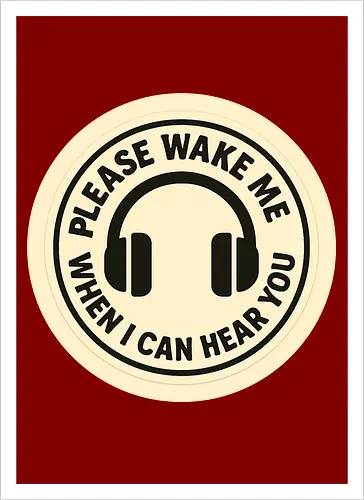 Please wake me when I can hear you