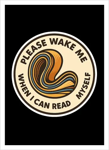 Please wake me when I can read myself