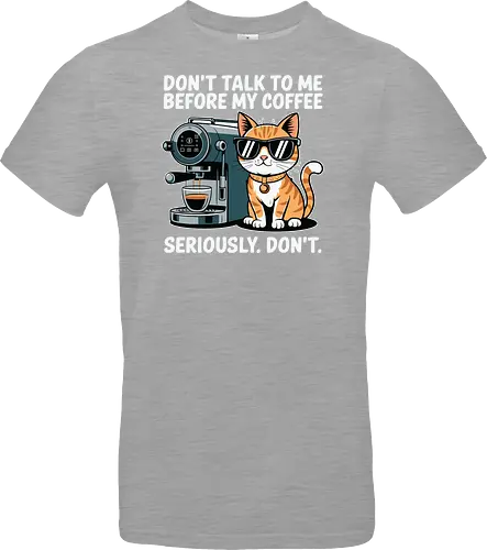 DON'T TALK TO ME BEFORE MY COFFEE SERIOUSLY. DON'T."