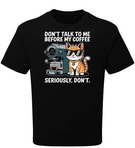 DON'T TALK TO ME BEFORE MY COFFEE SERIOUSLY. DON'T."