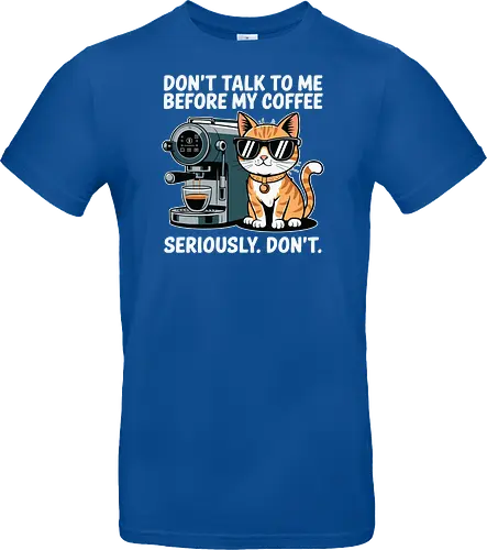 DON'T TALK TO ME BEFORE MY COFFEE SERIOUSLY. DON'T."